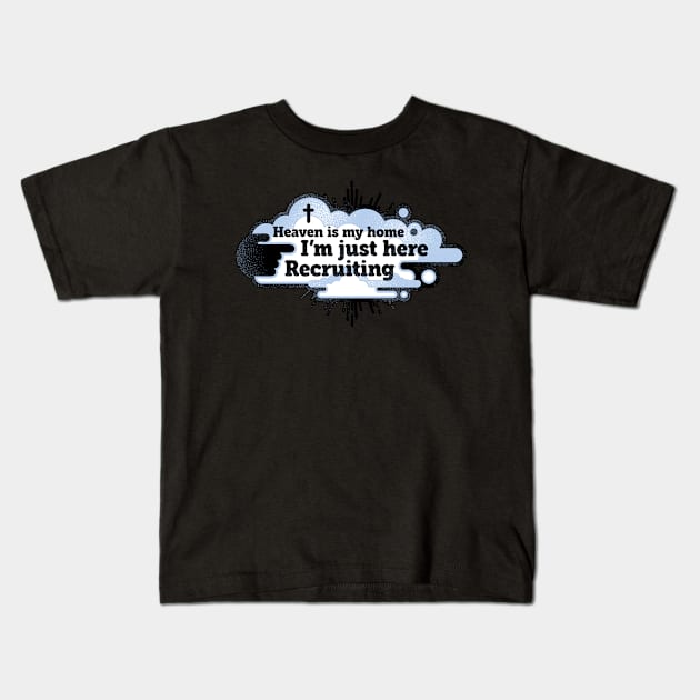 Heaven is My Home I'm Just Here Recruiting Kids T-Shirt by TreehouseDesigns